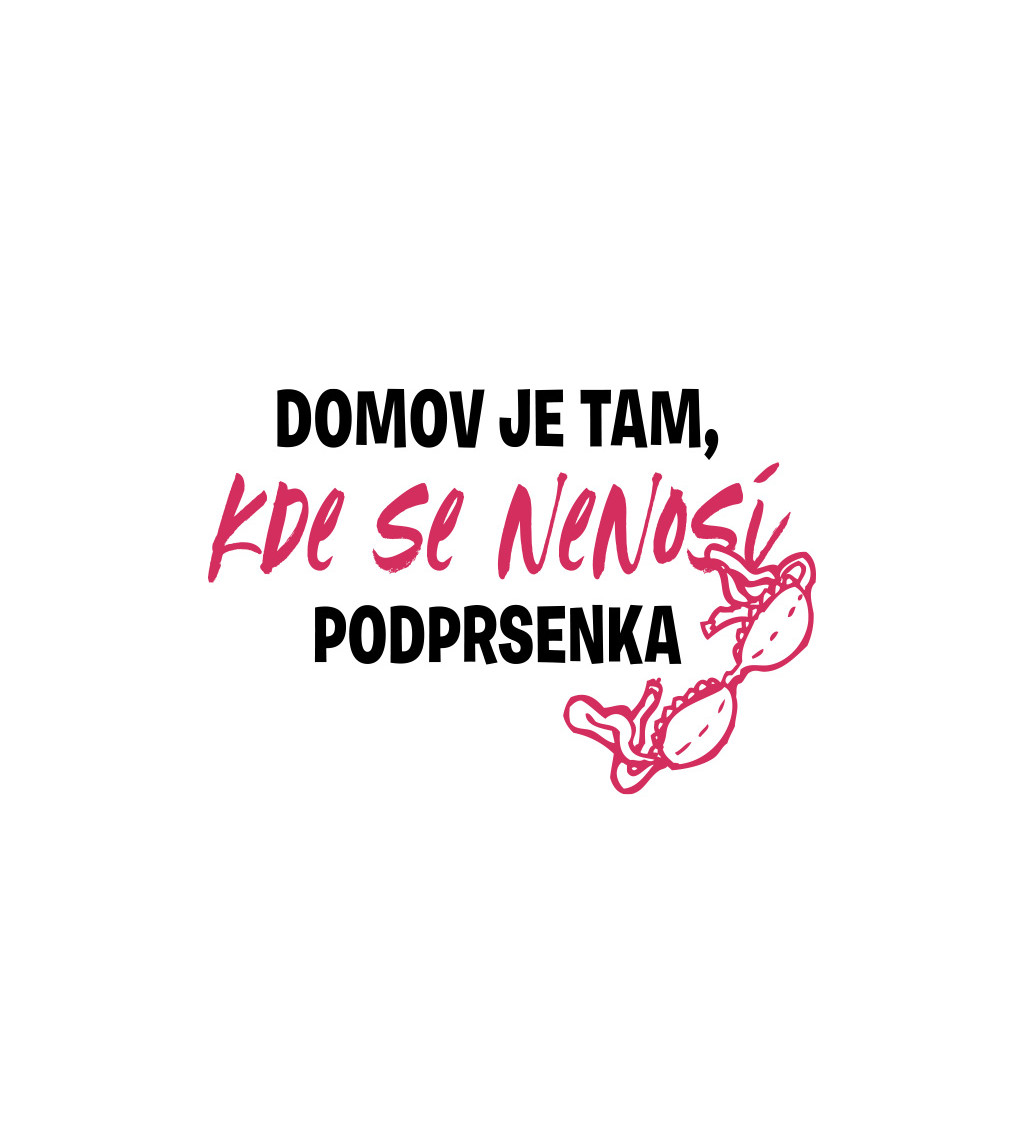 Dámské triko bílé - Domov je tam, kde se nenosí podprsenka