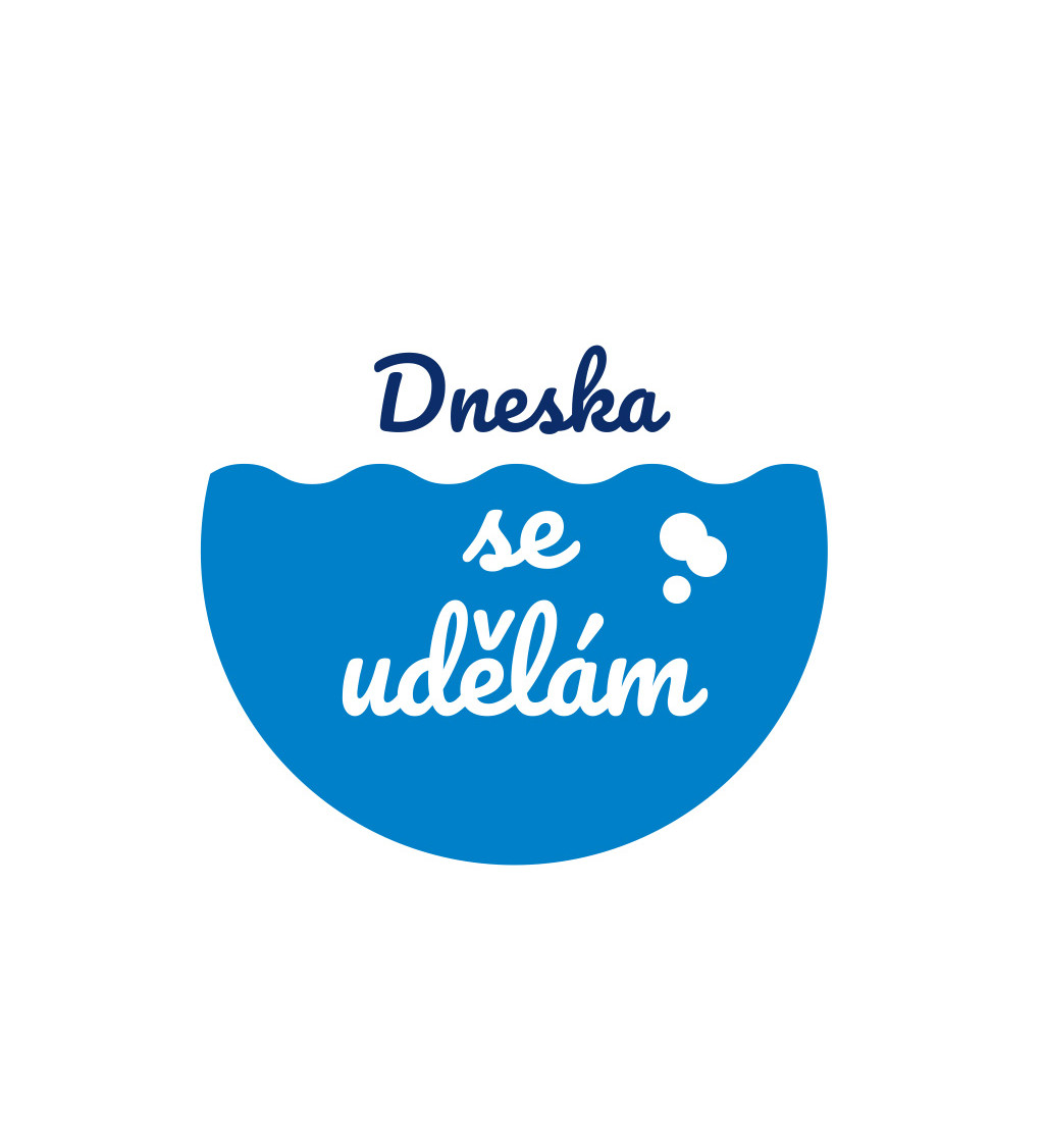 Dámské triko bílé - Dneska se udělám