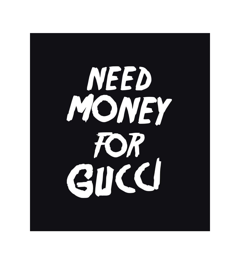 Pánské triko černé - Need money for Gucci