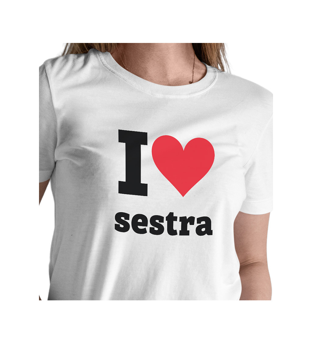 Dámské bílé triko - I love sestra