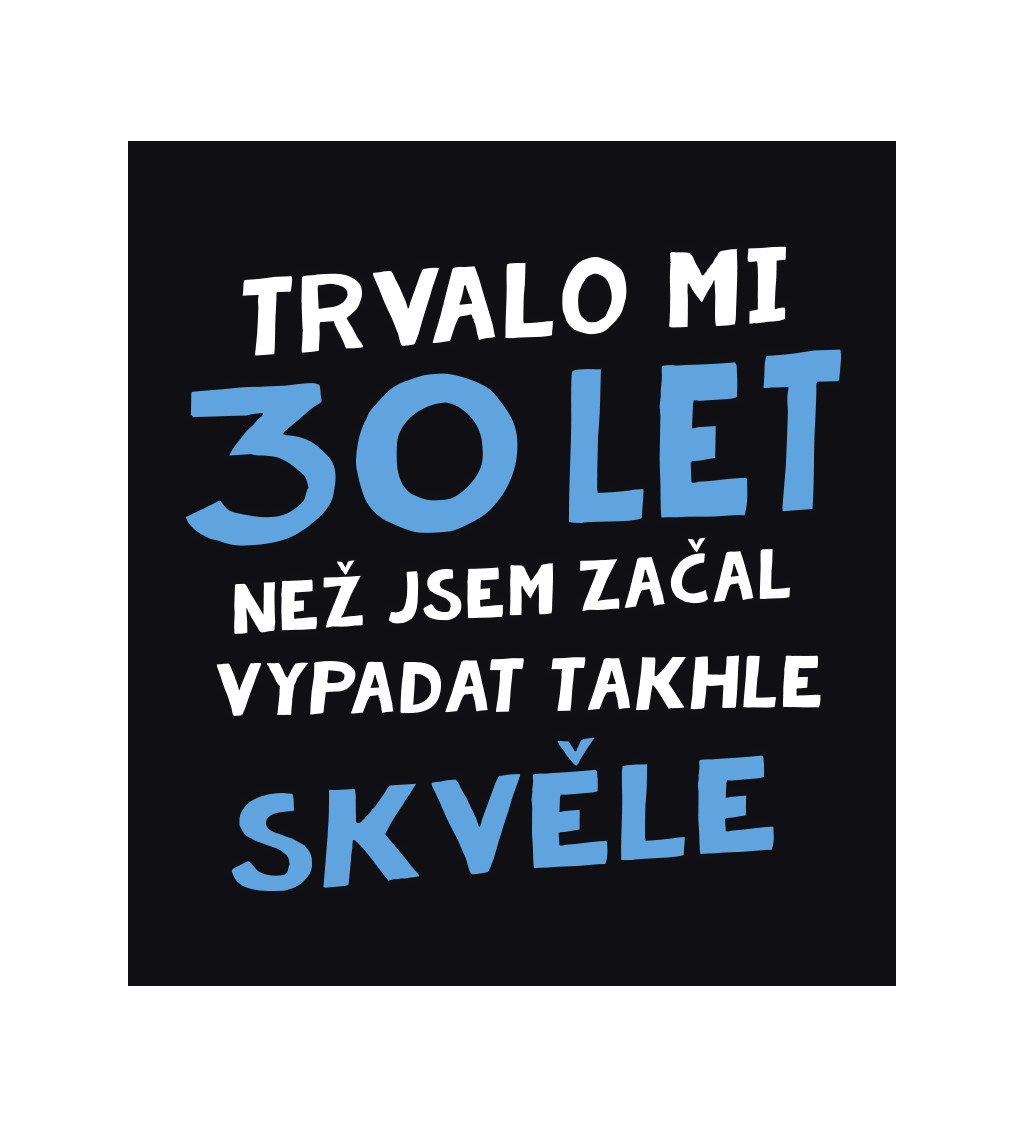 Pánské triko černé  -Trvalo mi 30 let