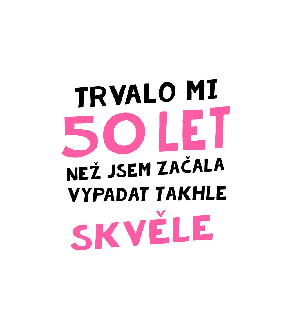 Dámské triko bílé - Trvalo mi 50 let