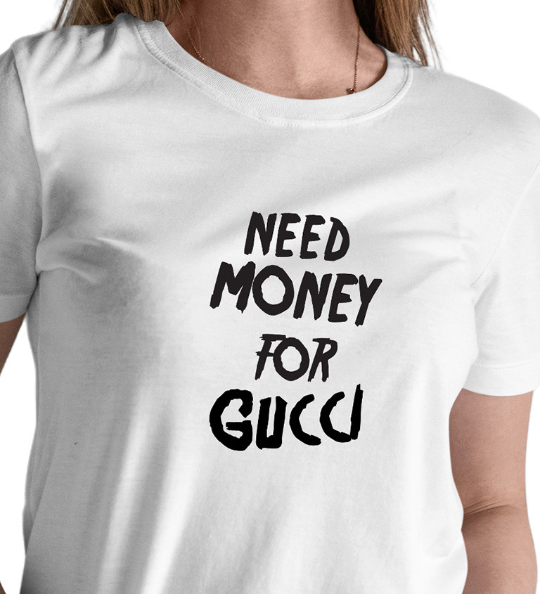 Dámské triko bílé - Need money for Gucci